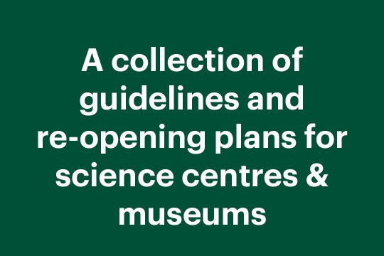 A collection of guidelines and  re-opening plans for science centres & museums